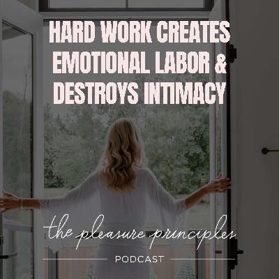 Hard Work Creates Emotional Labor and Destroys Intimacy Hard Work Creates Emotional Labor and Destroys Intimacy