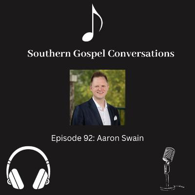 Southern Gospel Conversations Podcast: Season 10, Episode 2: Aaron Swain Southern Gospel Conversations Podcast: Season 10, Episode 2: Aaron Swain