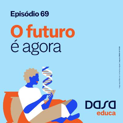 Ep.69 - O futuro é agora Ep.69 - O futuro é agora