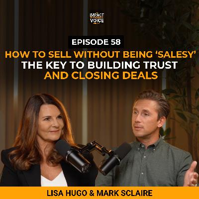 How to Sell Without Being 'Salesy': The Key to Building Trust and Closing Deals
