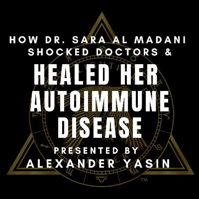 How Dr. Sara Al Madani Shocked Doctors & Healed Her Autoimmune Disease