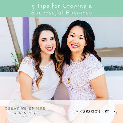 Episode 243: Jam Session with Reina + Christina, 5 Tips for Growing a Successful Business - the Creative Empire podcast