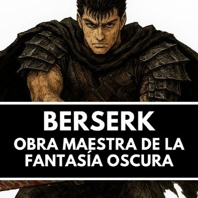 BERSERK - La obra maestra de la FANTASÍA OSCURA