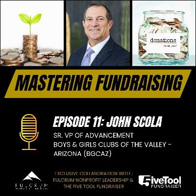 Mastering Fundraising: A Conversation with John Scola - Episode 11 Mastering Fundraising: A Conversation with John Scola - Episode 11