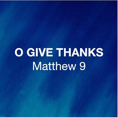 Oct 12/25 | Oh Give Thanks | Matthew 9 | Lester Messenbrink | Oct 12/25 | Oh Give Thanks | Matthew 9 | Lester Messenbrink |