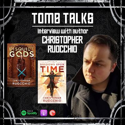 Tomb Talks Ep. 07: A Conversation with Author Christopher Ruocchio