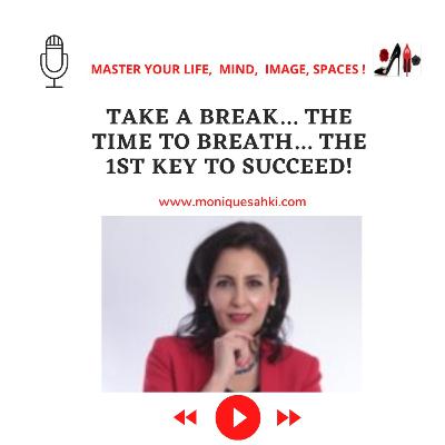Take A Break... The Time To Breath... The 1st Step To Succeed!