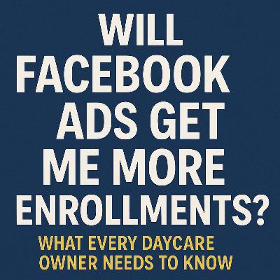 Will Facebook Ads Get Me More Enrollments? What Every Daycare Owner Needs to Know