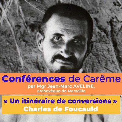 Conférence de Carême : Charles de Foucauld, itinéraire de conversions (3/4) Conférence de Carême : Charles de Foucauld, itinéraire de conversions (3/4)