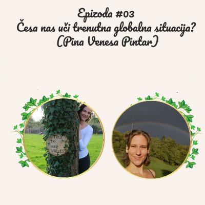 Ep. 03 Česa nas uči trenutna globalna situacija? (Pina Venesa Pintar)