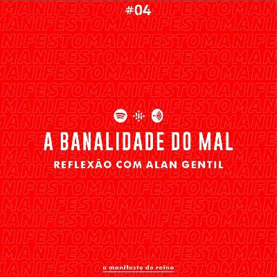 #04 A banalidade do mal