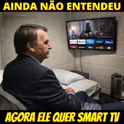 Psicologicamente destruído, Bolsonaro agora pede Smart TV