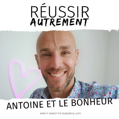 #4 - Antoine et le bonheur - Comment oser être soi pour être heureux ?