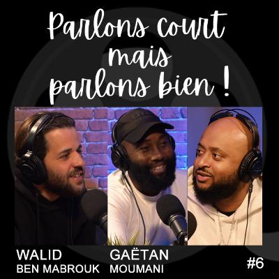 PARLONS COURT MAIS PARLONS BIEN #6 | ENFANTS DE COEUR AVEC WALID BEN MABROUK & GAËTAN MOUMANI