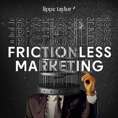 A New Lippe Taylor Podcast: Frictionless Marketing! A New Lippe Taylor Podcast: Frictionless Marketing!