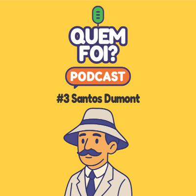 Quem Foi? Santos Dumont Quem Foi? Santos Dumont