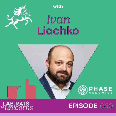 From Genes to Genomes: The Courage to Innovate with Dr. Ivan Liachko - e.060