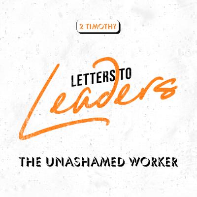 Letters to Leaders || The Unashamed Worker || Pastor Chris Delmadge Letters to Leaders || The Unashamed Worker || Pastor Chris Delmadge