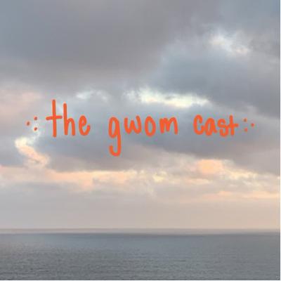 episode 1: welcome to the Gwom cast! + a word on kindness