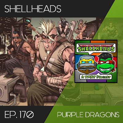 Shellheads #170 – Purple Dragons Shellheads #170 – Purple Dragons