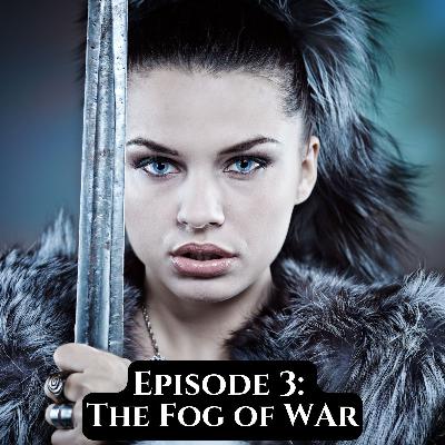 Episode 3: The Fog of War Episode 3: The Fog of War