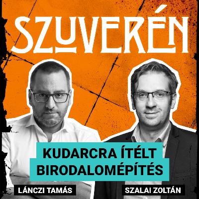 Kudarcra ítélt birodalomépítés | SZUVERÉN – Szalai Zoltán #12