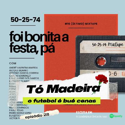 Ep.28 Foi bonita a festa, pá (50-25-74 #10 Último – Mix) Ep.28 Foi bonita a festa, pá (50-25-74 #10 Último – Mix)