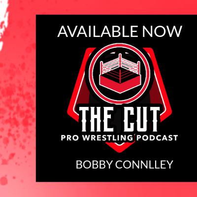 The Cut Pro Wrestling Podcast: Bobby Connelly The Cut Pro Wrestling Podcast: Bobby Connelly