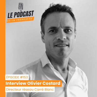 Interview franchise Carré Blanc - Olivier Costard - Directeur réseau franchise Carré Blanc