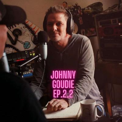 Ep. 2.2 Johnny Goudie