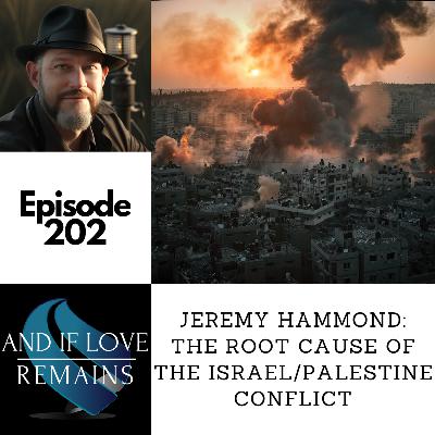 Episode 202 - Jeremy Hammond: The Root Cause Of The Israel/Palestine Conflict