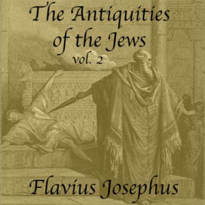 The Antiquities of the Jews, Vol 2 (Part2)