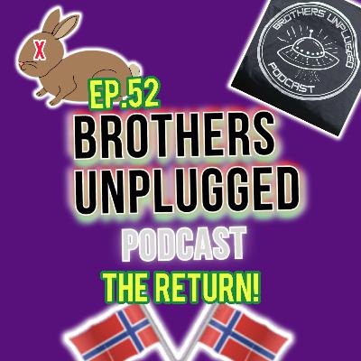 EP.52 THE RETURN OF BROTHERS UNPLUGGED!