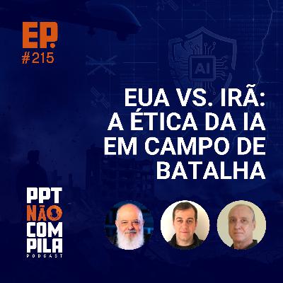 EUA vs. Irã: A Ética da IA em Campo de Batalha