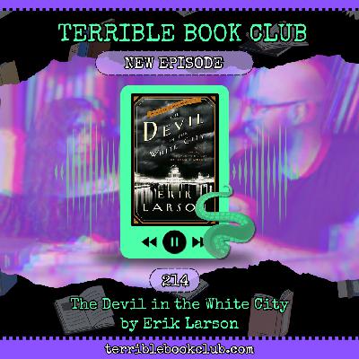 The Devil in the White City: Murder, Magic, and Madness at the Fair that Changed America by Erik Larson - Episode 214