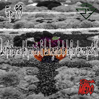 99 - Los fantasmas del panteón & La leyenda de la flor de cempasúchil 99 - Los fantasmas del panteón & La leyenda de la flor de cempasúchil