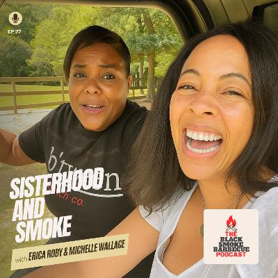 Ep 77: Sisterhood and Smoke w/ Erica Roby & Michelle Wallace
