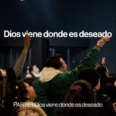 PARTE I: Dios viene donde es deseado