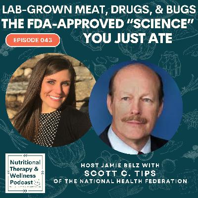 Ep 043: Lab-Grown Meat Drugs and Bugs - The FDA-Approved "Science" You Just Ate