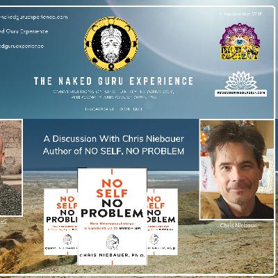 EP. 17: Chris Niebauer Ph.D | How Neuropsychology Is Catching Up With Buddhism - No Self No Problem