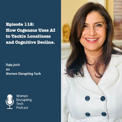 How Cogensus Uses AI to Tackle Loneliness and Cognitive Decline with Raju Joshi | Episode 112