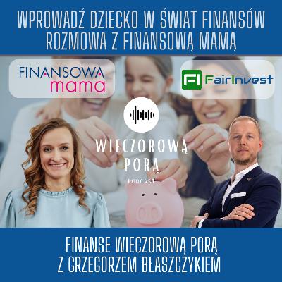 #226 Jak wprowadzać dziecko w świat finansów. Rozmowa z Finansową Mamą 🚀 Grzegorz Błaszczyk. Twitter Spaces 25.09.2023