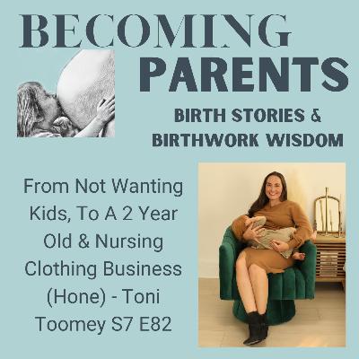 From Not Wanting Kids, To A 2 Year Old & Nursing Clothing Business (Hone) - Toni Toomey S7 E82