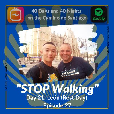Day 21 - "STOP Walking!" - León [0km, 0hrs] (Episode 27)