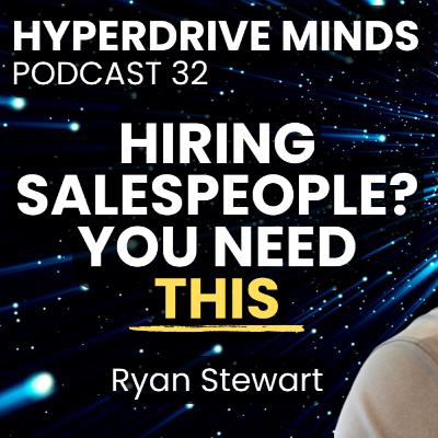 Cut Your Sales Hire Turnover Rates in Half with This - Ryan Stewart - Hyperdrive Minds Podcast 32 Cut Your Sales Hire Turnover Rates in Half with This - Ryan Stewart - Hyperdrive Minds Podcast 32
