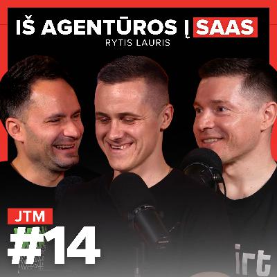 JTM | Nuo agentūros iki SaaS | Rytis Lauris #14