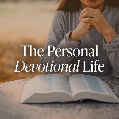 The Personal Devotional Life, Ep. 3