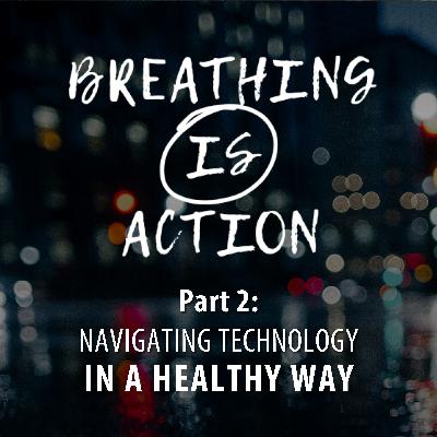 Navigating Technology: In a Healthy Way