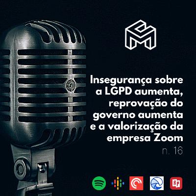 C&M Watch - Ep. 16 - Insegurança sobre a LGPD aumenta, reprovação do governo aumenta e a valorização da empresa Zoom C&M Watch - Ep. 16 - Insegurança sobre a LGPD aumenta, reprovação do governo aumenta e a valorização da empresa Zoom