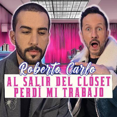 ROBERTO CARLO: AL SALIR DEL CLÓSET PERDÍ MI TRABAJO